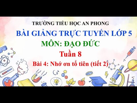 Lớp 5 - Tuần 8 - Môn: Đạo đức - Bài 4: Nhớ ơn tổ tiên (tiết 2)
