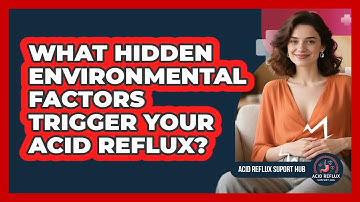 What Hidden Environmental Factors Trigger Your Acid Reflux? - Acid Reflux Support Hub