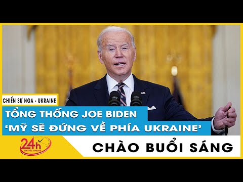 Tin tức 24h mới  Tin sáng 28/3. Tin mới Tổng thống Joe Biden khẳng định Mỹ sẽ đứng về phía Ukraine