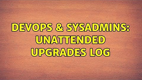 DevOps & SysAdmins: Unattended upgrades log
