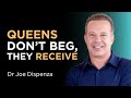 Queens Don T Beg They Receive Dr Joe Dispenza Motivational Video 