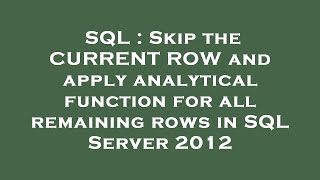 SQL : Skip the CURRENT ROW and apply analytical function for all remaining rows in SQL Server 2012