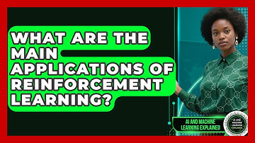 What Are the Main Applications of Reinforcement Learning? - AI and Machine Learning Explained