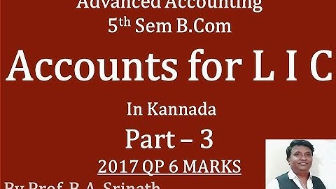 Accounts of L.I.C in Kannada PART 3 (2017 Question Paper for 6 Marks) BY Srinath Sir