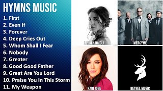 HYMNS Music Mix - Lauren Daigle, MercyMe, Kari Jobe, Bethel Music - First, Even If, Forever, Dee...