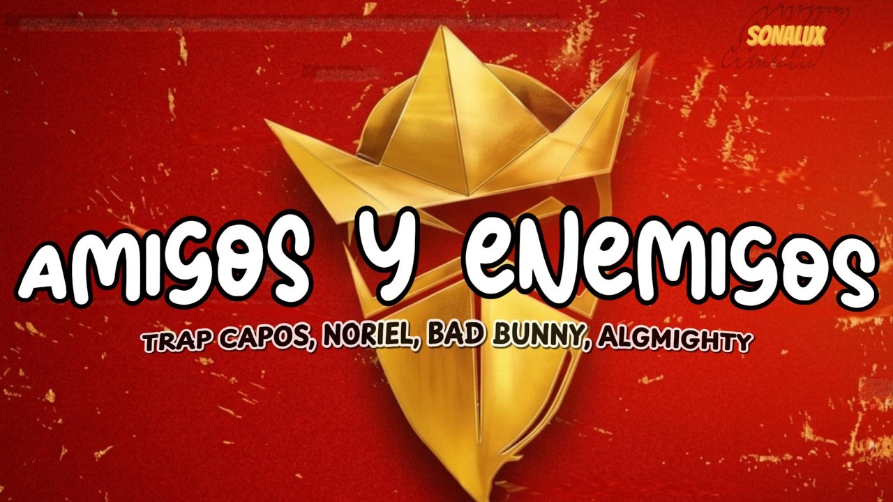 Trap Capos, Noriel - Amigos y Enemigos  ft. Bad Bunny, Almighty (Letra)