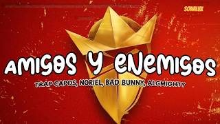 Trap Capos, Noriel - Amigos y Enemigos  ft. Bad Bunny, Almighty (Letra)
