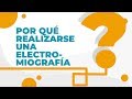 ¿POR QUÉ REALIZARSE UNA ELECTROMIOGRAFÍA?