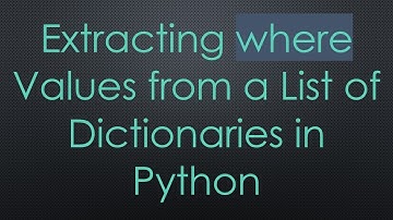 Extracting where Values from a List of Dictionaries in Python