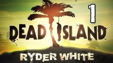Dead Island : Walkthrough: Chapter 1 - Part 1