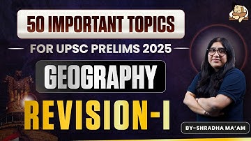 Revise Geography for UPSC Prelims 2025 with 50 Important Topics | Part-1 | SleepyClasses IAS