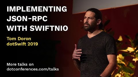dotSwift 2019 - Tom Doron - Implementing JSON-RPC with SwiftNIO