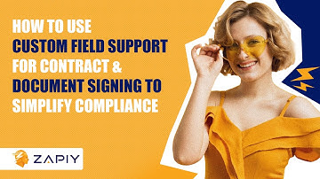 How to Use Custom Field Support For Contract & Document Signing to Simplify Compliance