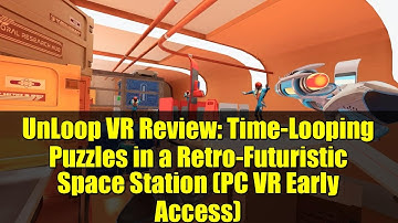 UnLoop VR Review: Time-Looping Puzzles in a Retro-Futuristic Space Station (PC VR Early Access)