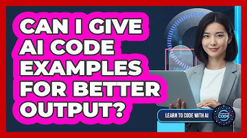 Can I Give AI Code Examples For Better Output?