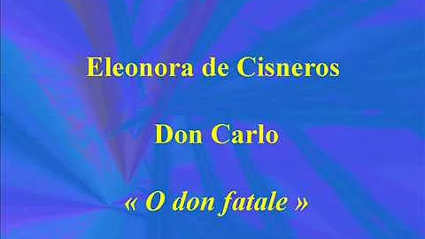 Eleonora de Cisneros   Don Carlo   O don fatale   ...