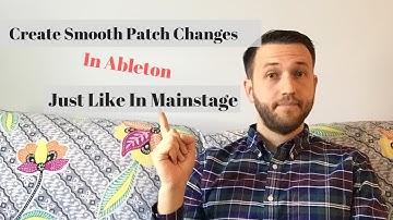 Create Smooth Patch Changes In Ableton, Just Like In Mainstage