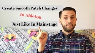 Create Smooth Patch Changes In Ableton, Just Like In Mainstage
