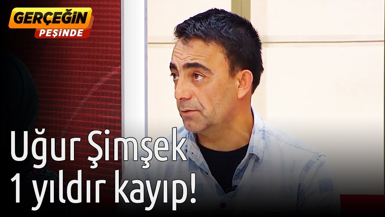 Uğur Şimşek 1 Yıldır Kayıp! - Gerçeğin Peşinde
