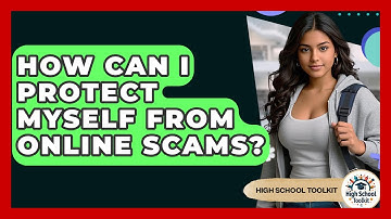 How Can I Protect Myself From Online Scams? - High School Toolkit