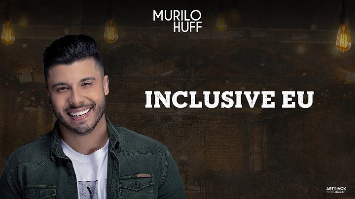 Murilo Huff - INCLUSIVE EU  (Pra Ouvir Tomando Uma)