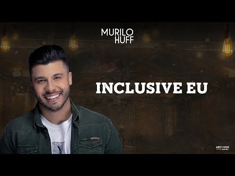 Murilo Huff - INCLUSIVE EU (Pra Ouvir Tomando Uma) 