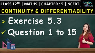 Class 12th Maths| Exercise 5.3 (Q1 to Q15) | Chapter 5: Continuity and Differentiability | NCERT