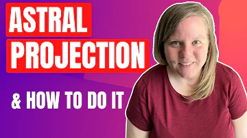 Astral Projection | What is Astral Projection?  | How Do You Astral Project?