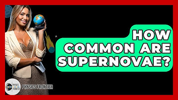 How Common Are Supernovae? - Physics Frontier