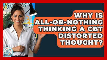 Why Is All-or-nothing Thinking A CBT Distorted Thought? - CBT Toolkit
