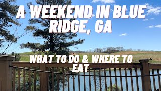 Blue Ridge , GA | What To Do \& Where to Eat | Weekend Travel Vlog