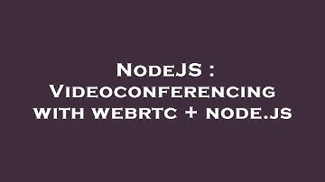 NodeJS : Videoconferencing with webrtc + node.js