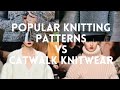 Popular knitting patterns vs Catwalk knitwear