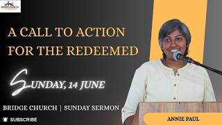 Sunday Sermon | 14th June| 2026 | Annie Paul | A call to action for the redeemed.