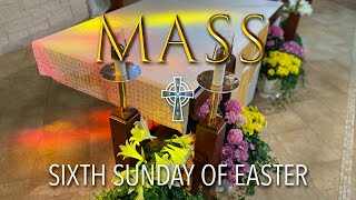 Mass - Sixth Sunday of Easter - May 04, 2024