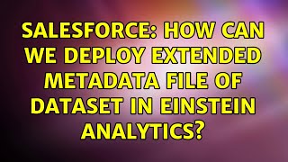 Salesforce: How can we deploy Extended Metadata File of Dataset in Einstein Analytics?