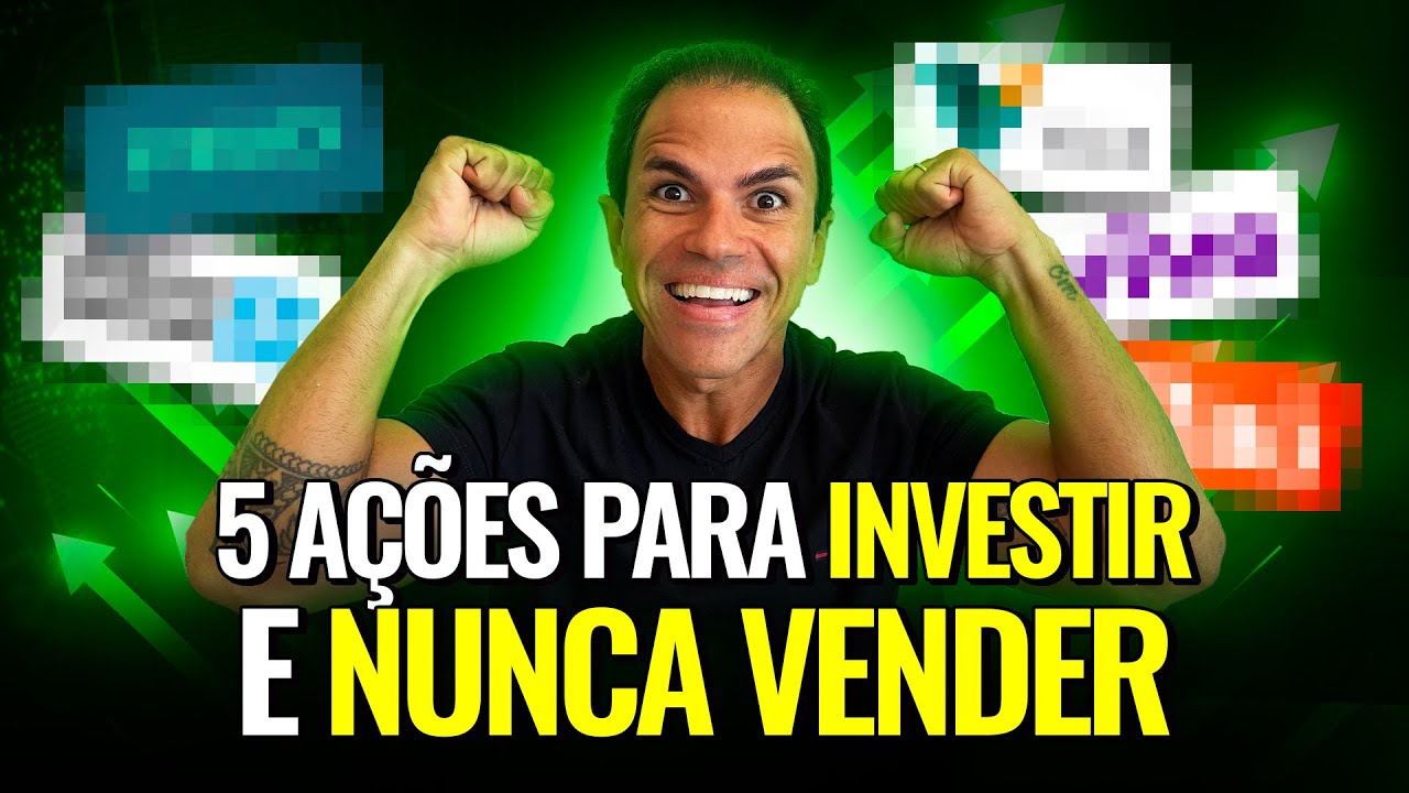 5 AÇÕES PARA A VIDA TODA! Invista e Nunca Mais Venda