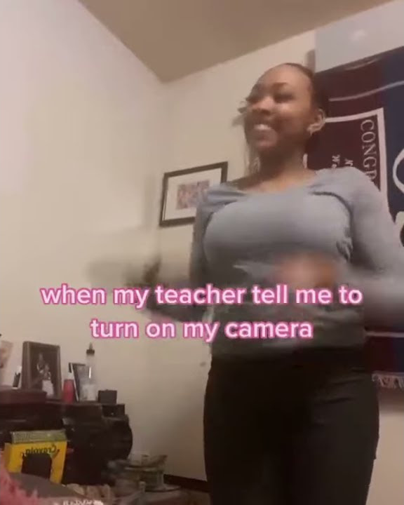 when my teacher tells me to turn on my camera