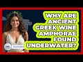 Why Are Ancient Greek Wine Amphorae Found Underwater? - Talking Greece