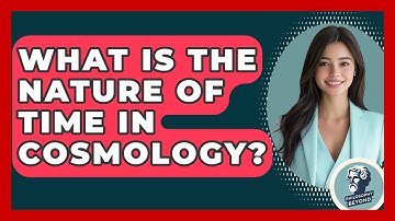 What Is The Nature Of Time In Cosmology? - Philosophy Beyond