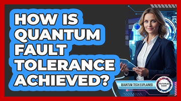 How Is Quantum Fault Tolerance Achieved?