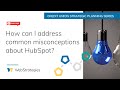 How can I address common misconceptions about HubSpot?