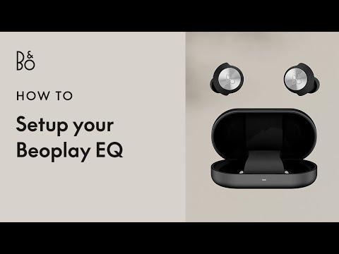 Beoplay EQ – How to Setup – Adaptive noise cancelling wireless earphones | Bang & Olufsen