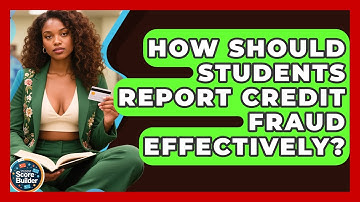 How Should Students Report Credit Fraud Effectively? - Student Score Builder