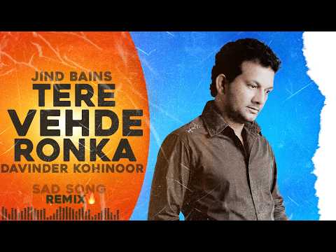 Jind Bains (Remix) Tere Vehde Ronka | Davinder Kohinoor | New Punjabi Song | Old Sad Song 2026