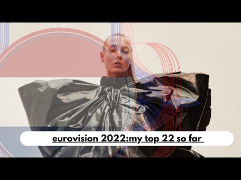 Eurovision 2022:MY TOP 22 SO FAR(NEW:??)
