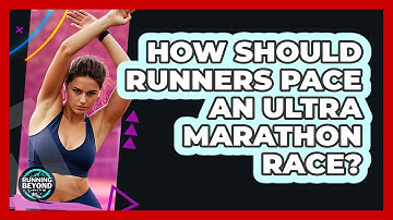 How Should Runners Pace An Ultra Marathon Race? - Running Beyond Limits