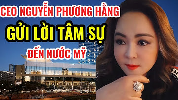 CEO Nguyễn Phương Hằng Gửi Lời Tâm Sự Đến Nước Mỹ