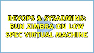 Celebrity DevOps & SysAdmins: run zimbra on low spec virtual machine (2 Solutions!!) Net Worth