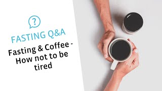 Fasting & Coffee - How not to be tired | All about fasting Q&A